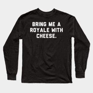Royale with cheese shirt! Pulp fiction. Long Sleeve T-Shirt